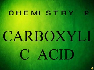 CHEMISTRY 12 CARBOXYLIC ACID 