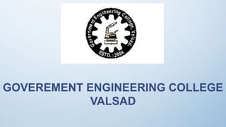 GOVEREMENT ENGINEERING COLLEGE
VALSAD
 
