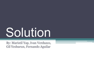 Solution By: Maristil Yap, Ivan Verduzco, Gil Yeshurun, Fernando Aguilar 