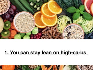 1. You can stay lean on high-carbs
 