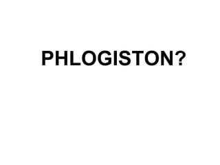 PHLOGISTON? 