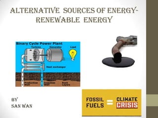 Alternative sources of energy-
     renewable energy




By
San wan
 
