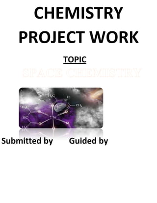 CHEMISTRY
PROJECT WORK
TOPIC
Submitted by Guided by
 