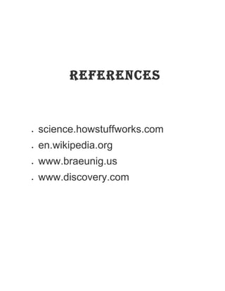 science.howstuffworks.com
en.wikipedia.org
www.braeunig.us
www.discovery.com
REFERENCES
 
