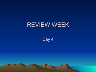 REVIEW WEEK Day 4 
