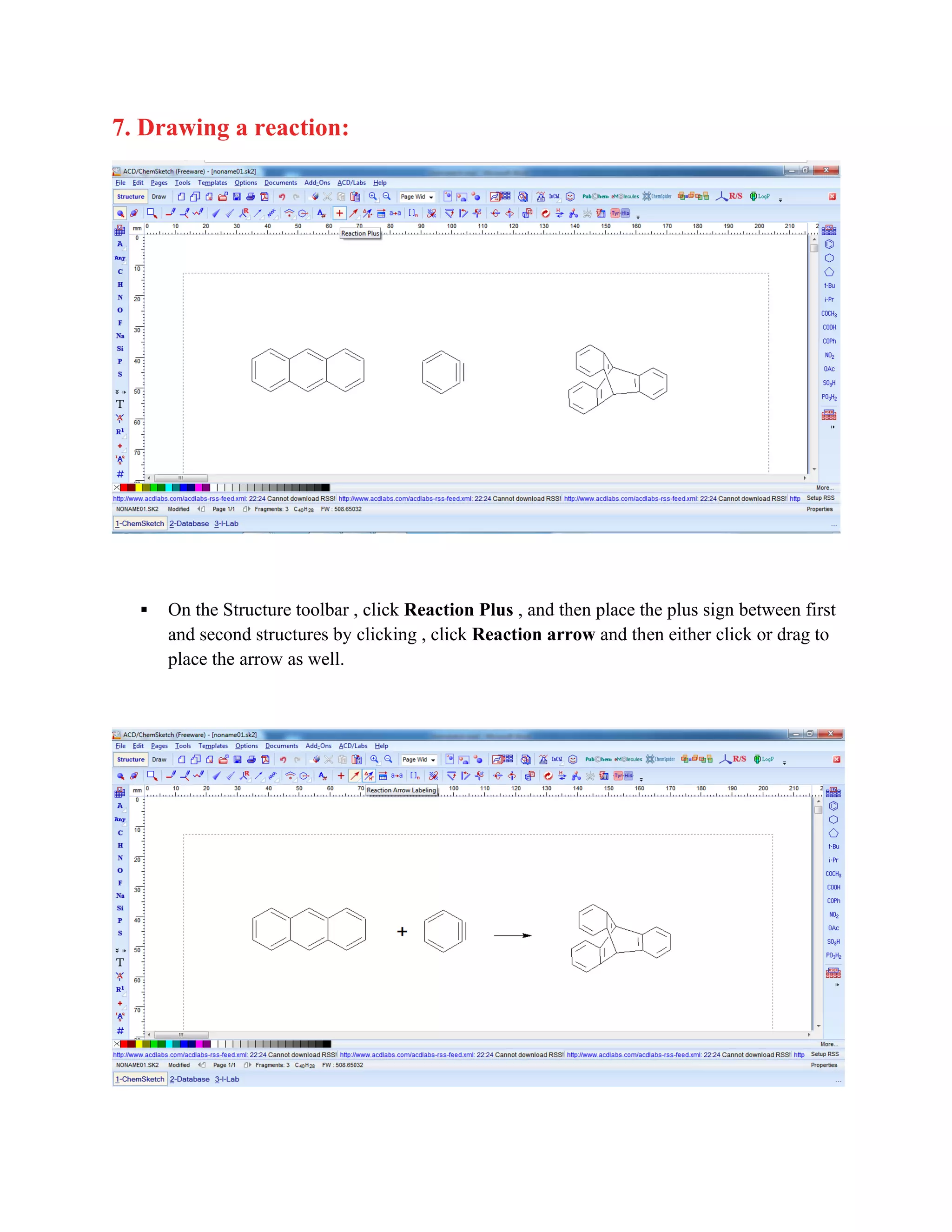 7. Drawing a reaction:
▪ On the Structure toolbar , click Reaction Plus , and then place the plus sign between first
and second structures by clicking , click Reaction arrow and then either click or drag to
place the arrow as well.
 