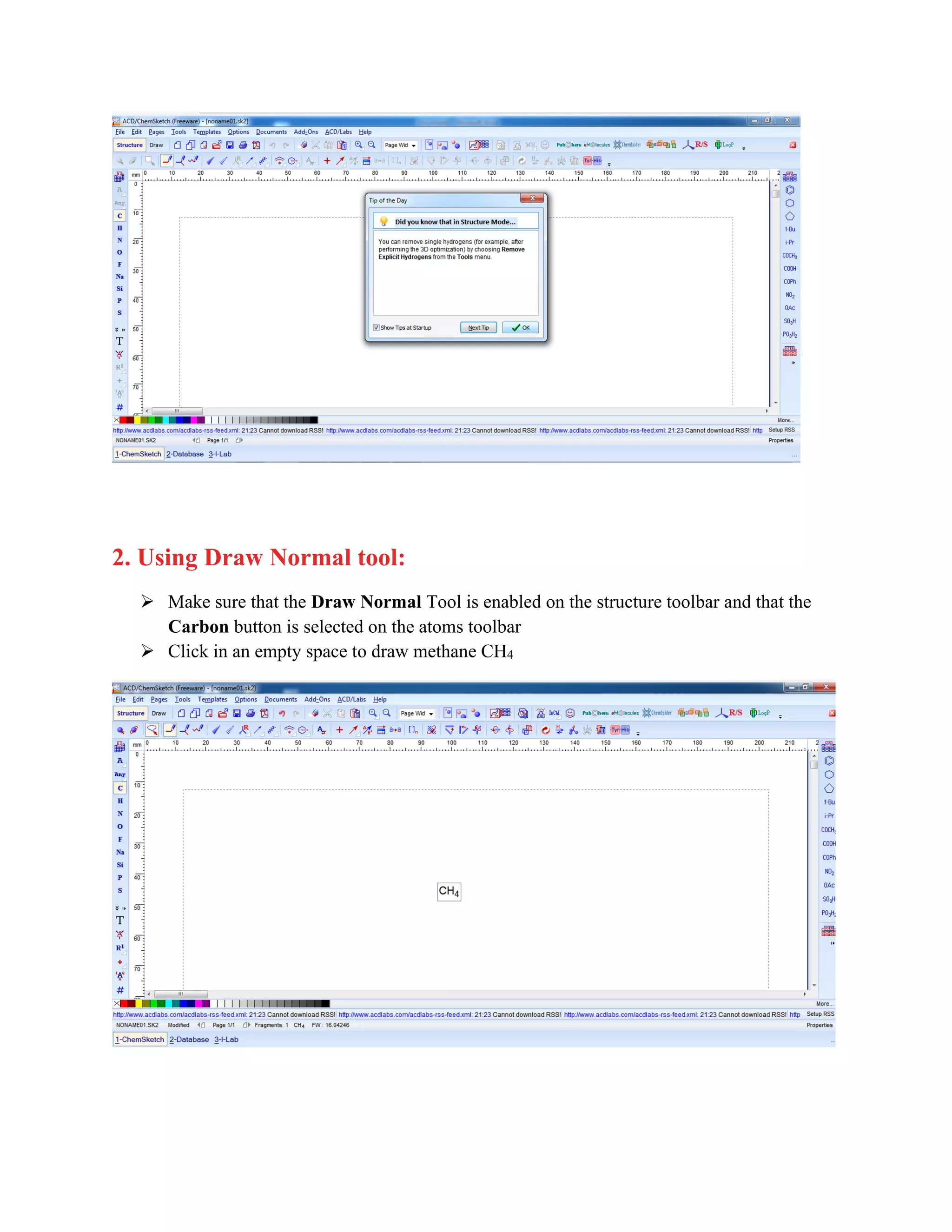 2. Using Draw Normal tool:
➢ Make sure that the Draw Normal Tool is enabled on the structure toolbar and that the
Carbon button is selected on the atoms toolbar
➢ Click in an empty space to draw methane CH4
 