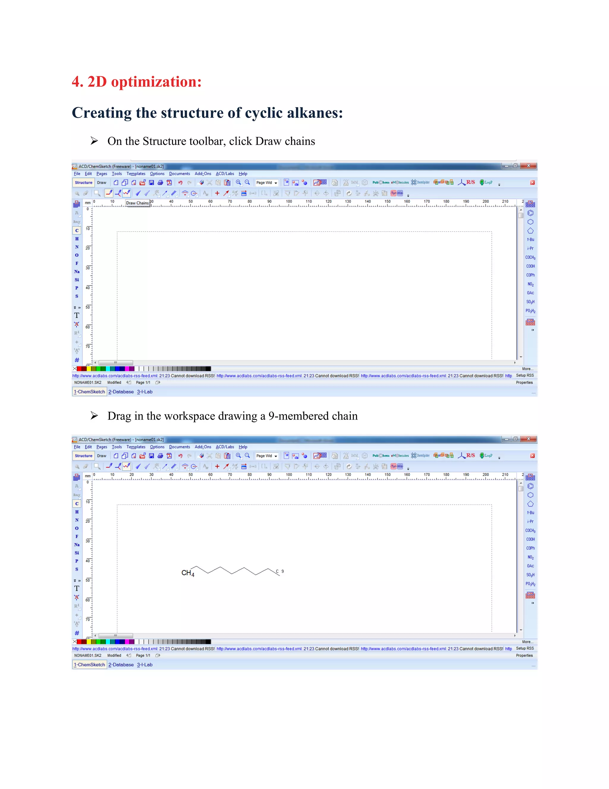 4. 2D optimization:
Creating the structure of cyclic alkanes:
➢ On the Structure toolbar, click Draw chains
➢ Drag in the workspace drawing a 9-membered chain
 