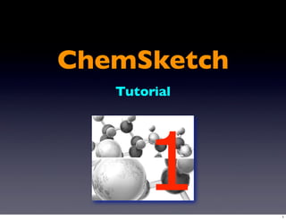 ChemSketch
Tutorial
1 1
 