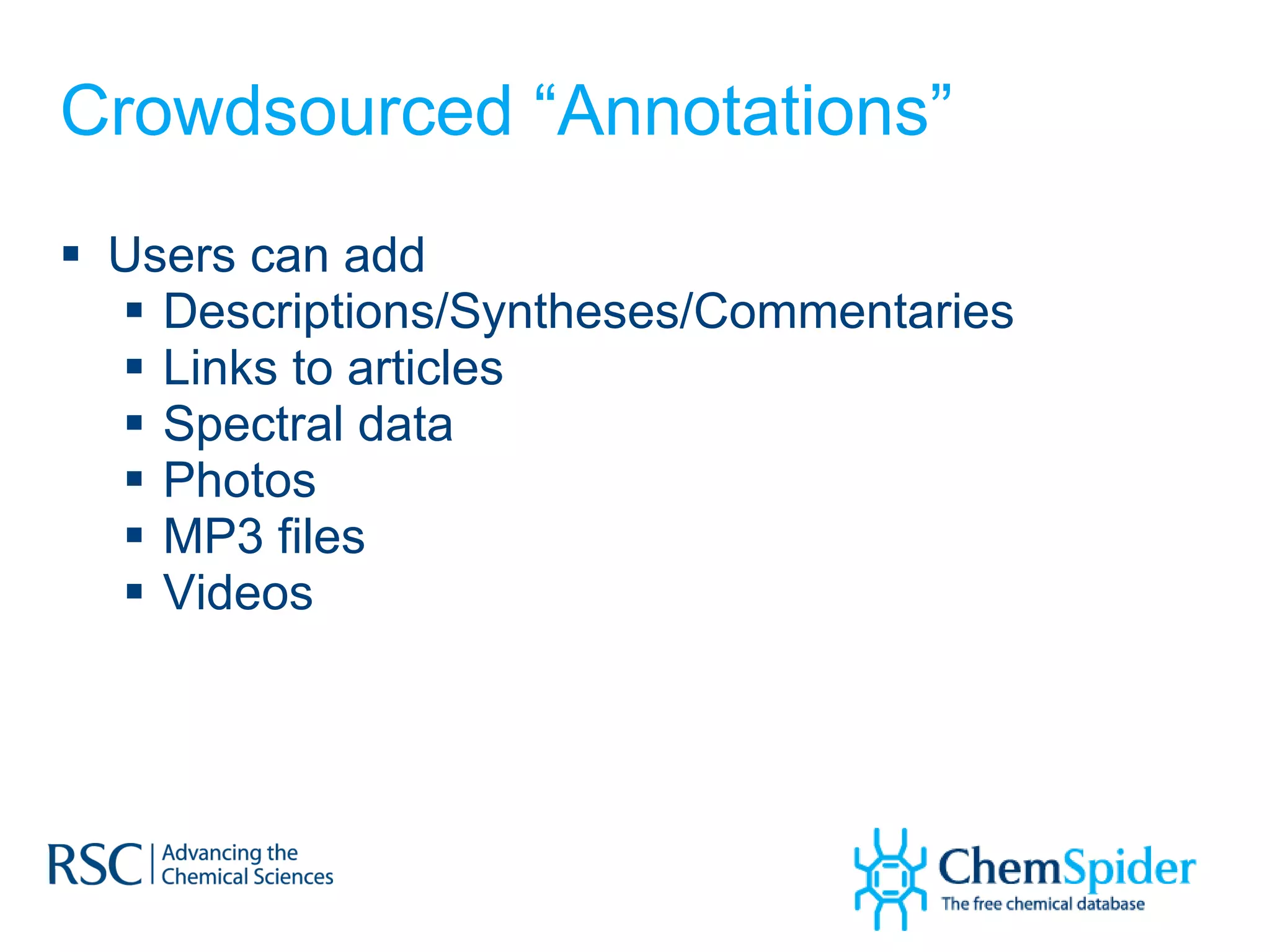 Crowdsourced “Annotations” Users can add  Descriptions/Syntheses/Commentaries Links to articles Spectral data Photos MP3 files Videos 