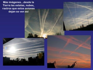 Más imágenes...desde la Tierra las estelas, nubes, rastros que estos aviones dejan se ven así 