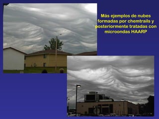 Más ejemplos de nubes formadas por chemtrails y posteriormente tratadas con microondas HAARP 