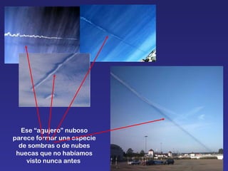 Ese “agujero” nuboso parece formar una especie de sombras o de nubes huecas que no habíamos visto nunca antes  