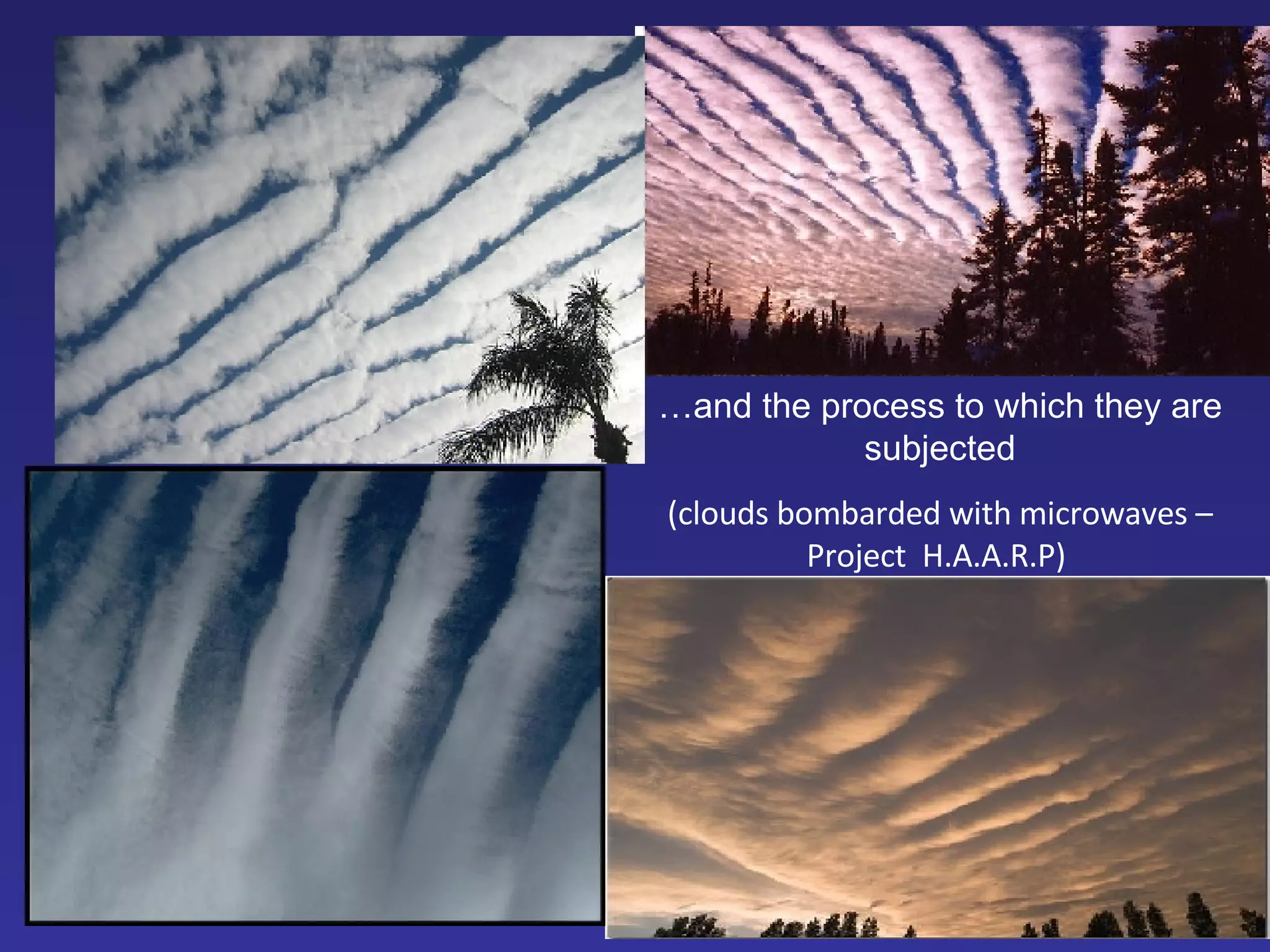 … and the process to which they are subjected (clouds bombarded with microwaves – Pro ject  H.A.A.R.P)  