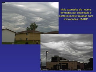Mais exemplos de nuvens formadas por chemtrails e posteriormente tratadas com microondas HAARP 
