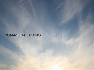 NON-METAL TOXIN	
               S
 