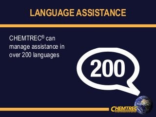 LANGUAGE ASSISTANCE
CHEMTREC® can
manage assistance in
over 200 languages
 