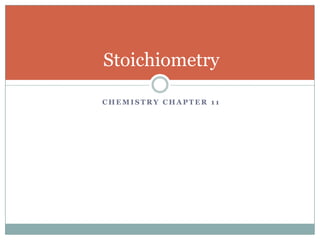 Stoichiometry

CHEMISTRY CHAPTER 11
 