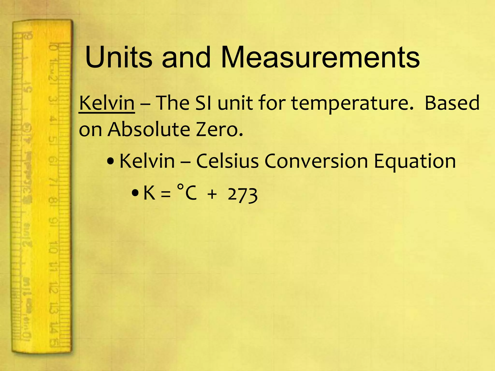 Units and MeasurementsBase unit – is a defined unit in a system of measurement that is based on an object.