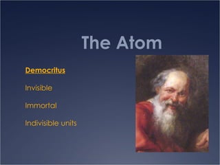 The Atom Democritus Invisible Immortal Indivisible units 