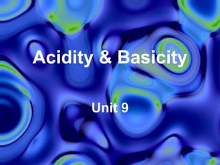 Acidity & Basicity Unit 9 