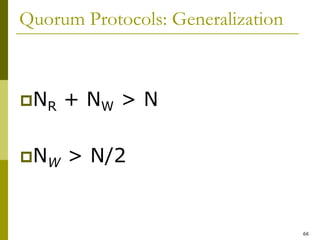 66
Quorum Protocols: Generalization
NR + NW > N
NW > N/2
 