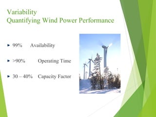 Variability
Quantifying Wind Power Performance
99% Availability
>90% Operating Time
30 – 40% Capacity Factor
 