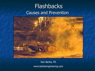 Flashbacks Causes and Prevention Dan Banks, PE www.banksengineering.com 