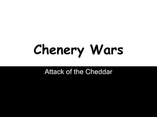 Chenery Wars Attack of the Cheddar 
