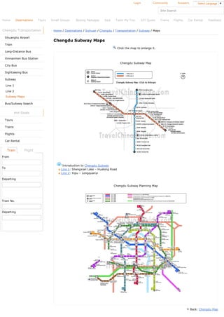 Chengdu Transportation
Shuangliu Airport
Train
Long­Distance Bus
Xinnanmen Bus Station
City Bus
Sightseeing Bus
Subway
Line 1
Line 2
Subway Maps
Bus/Subway Search
Hot Deals
Tours
Trains
Flights
Car Rental
From
To
Departing
Train No.
Departing
   Train      Flight
Chengdu Subway Maps
Home / Destinations / Sichuan / Chengdu / Transportation / Subway / Maps
 Click the map to enlarge it.
     Introduction to Chengdu Subway
       Line 1: Shengxian Lake – Hualong Road
       Line 2: Xipu – Longquanyi
Back: Chengdu Map
Home Destinations Tours Small Groups Beijing Packages Asia Tailor My Trip DIY Quote Trains Flights Car Rental Feedback
Site Search    
Login Community Answers Select Language ▼
Chengdu Subway Map
Chengdu Subway Planning Map
 