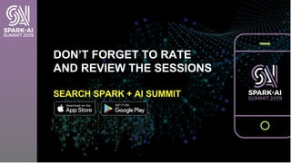 DON’T FORGET TO RATE
AND REVIEW THE SESSIONS
SEARCH SPARK + AI SUMMIT
 