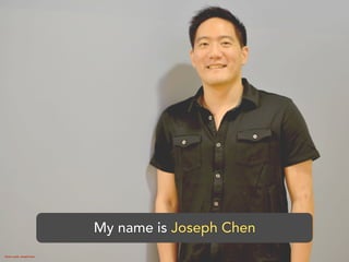 My name is Joseph Chen
Photo credit: Joseph Chen
 