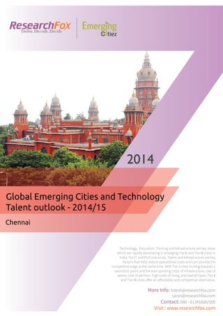 Emerging City Report - Chennai (2014)
Sample Report
explore@researchfox.com
+1-408-469-4380
+91-80-6134-1500
www.researchfox.com
www.emergingcitiez.com
 1
 