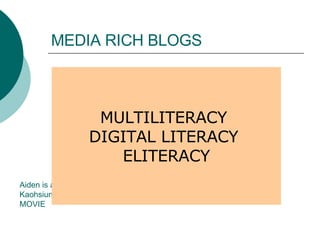 MEDIA RICH BLOGS http://english-ad.blogspot.com /  by students of Aiden Yeh Aiden is an EFL Lecturer, Wenzao Ursuline College of Languages Kaohsiung, Taiwan MOVIE MULTILITERACY  DIGITAL LITERACY  ELITERACY 