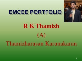 R K Thamizh
(A)
Thamizharasan Karunakaran
1
 