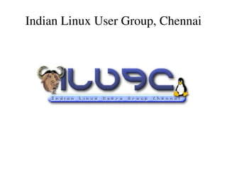 Indian Linux User Group, Chennai
 