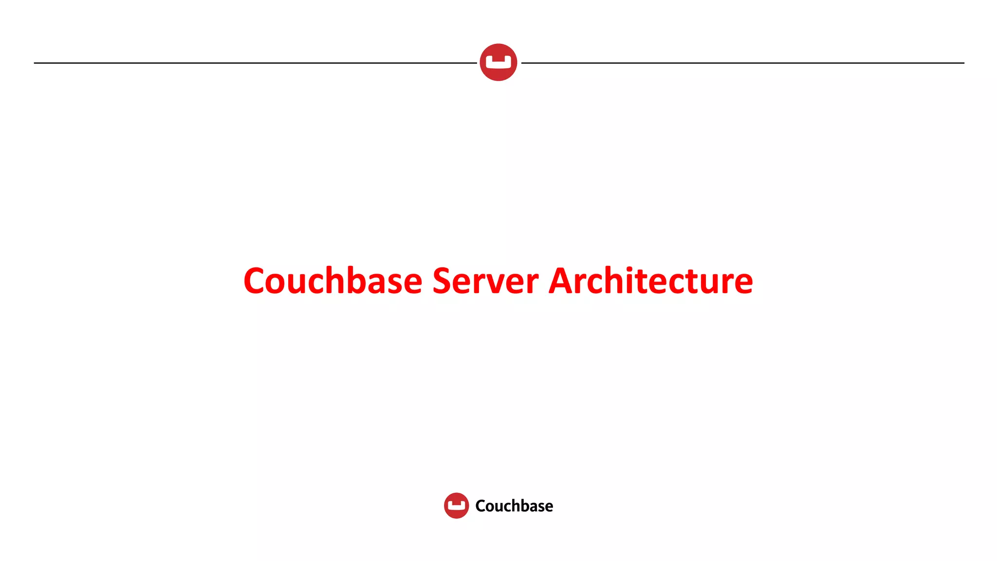 Couchbase	Server	Architecture
Overview
 
