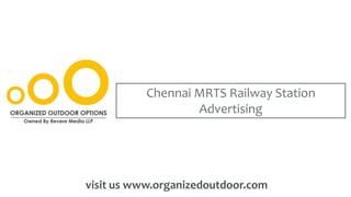 Chennai MRTS Railway Station
Advertising
visit us www.organizedoutdoor.com
 