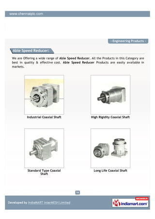 - Engineering Products -


Able Speed Reducer:

We are Offering a wide range of Able Speed Reducer. All the Products in this Category are
best in quality & effective cost. Able Speed Reducer Products are easily available in
markets.




          Industrial Coaxial Shaft                   High Rigidity Coaxial Shaft




          Standard Type Coaxial                        Long Life Coaxial Shaft
                  Shaft
 