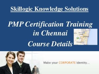Skillogic Knowledge Solutions
PMP Certification Training
in Chennai
Course Details
 