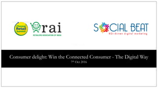 Agenda
Consumer delight: Win the Connected Consumer - The Digital Way
7th Oct 2016
 