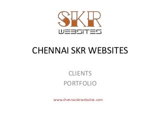 CHENNAI SKR WEBSITES
CLIENTS
PORTFOLIO
www.chennaiskrwebsites.com
 
