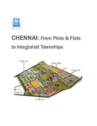 CHENNAI: From Plots & Flats
to Integrated Townships
 