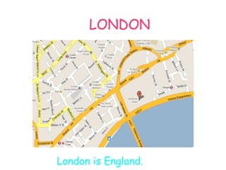 LONDON
London is England.
 