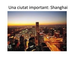 Una ciutat important: Shanghai
 
