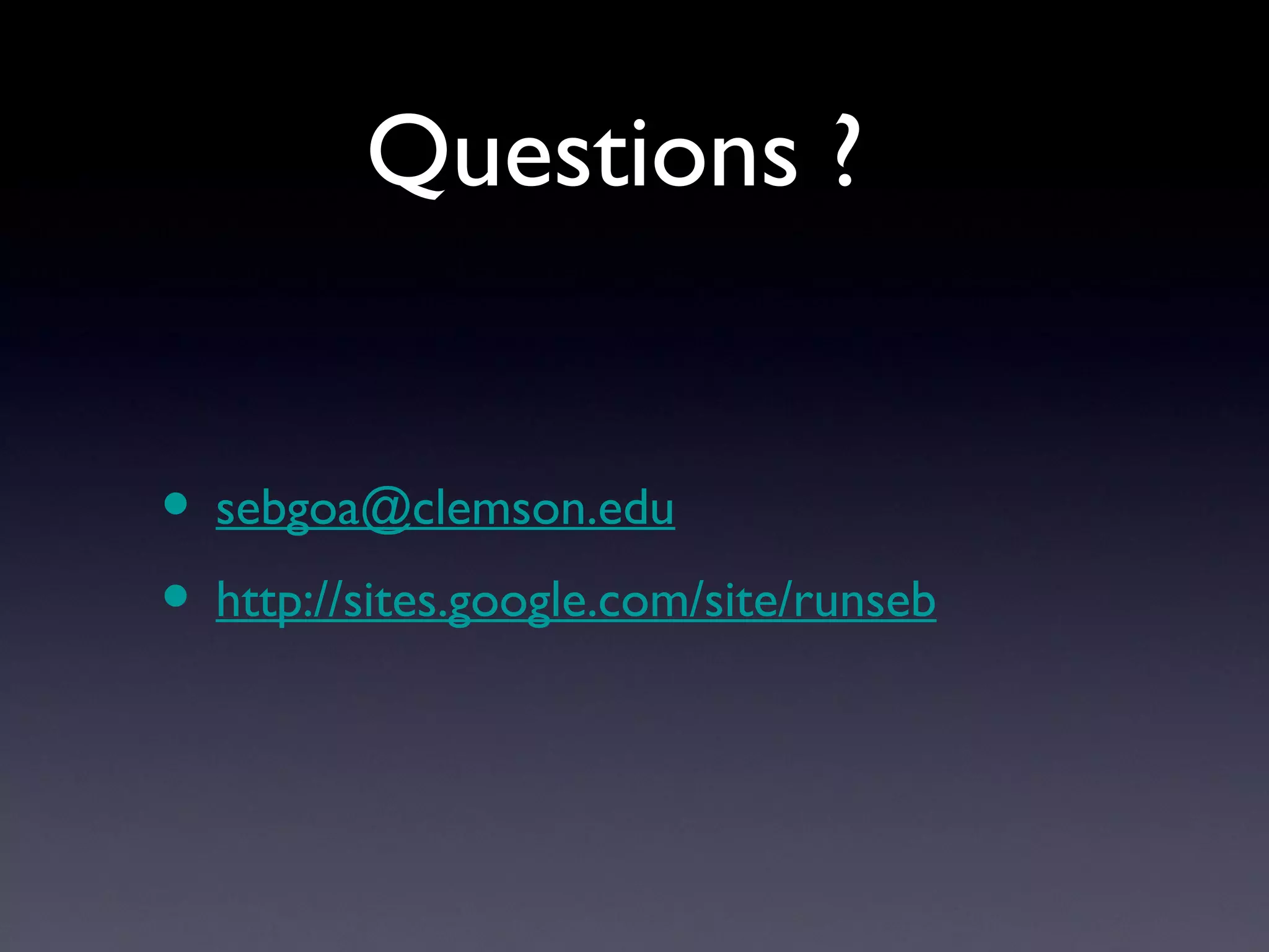 Questions ?


• sebgoa@clemson.edu
• http://sites.google.com/site/runseb
 