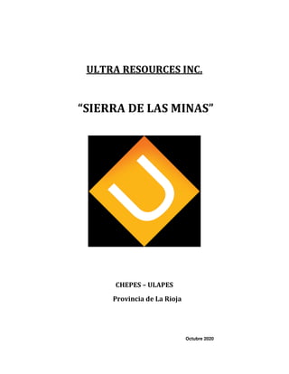 ULTRA RESOURCES INC.
“SIERRA DE LAS MINAS”
CHEPES – ULAPES
Provincia de La Rioja
Octubre 2020
 