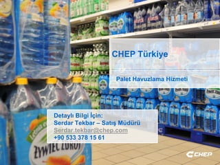 CHEP Türkiye
Palet Havuzlama Hizmeti
Detaylı Bilgi İçin:
Serdar Tekbar – Satış Müdürü
Serdar.tekbar@chep.com
+90 533 378 15 61
 