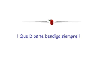 ¡ Que Dios te bendiga siempre ! 