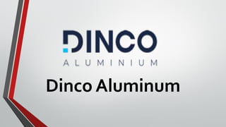 Dinco Aluminum
 